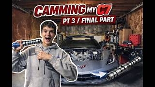 Camming my C7 corvette part 3 FINAL PART