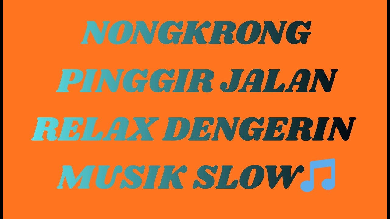 NONGKRONG PINGGIR JALAN RELAX DENGERIN MUSIK SLOW🎵