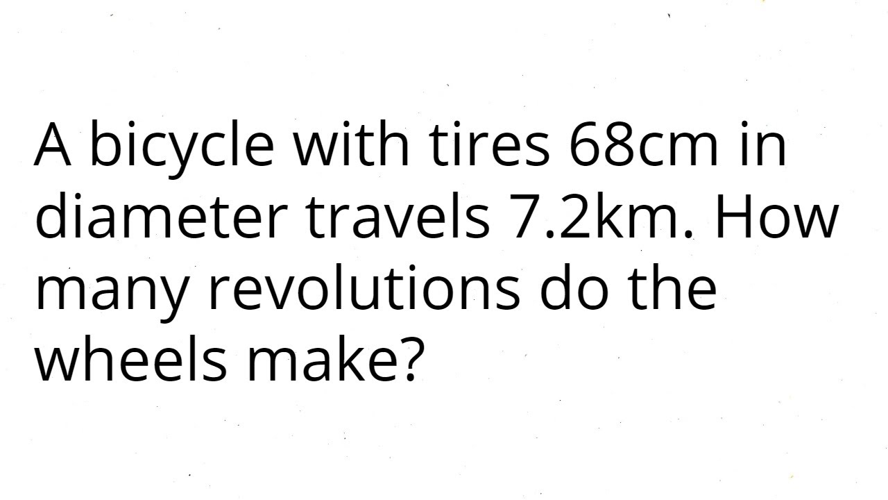 A Bicycle With Tires 68Cm In Diameter Travels 7.2 Km. How Many Revolutions Do The Wheels Make?