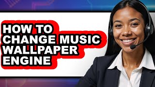 How to Change Music Wallpaper Engine (updated)