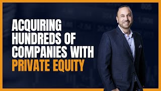 How Matt Ebert Used Private Equity’s Backing to Acquire Hundreds of Companies