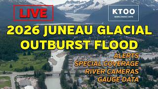 LIVE Juneau Alaska - Glacial Outburst Flood 2026