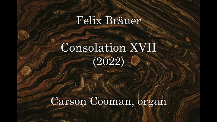 Felix Bruer  Consolation XVII (2022) for organ