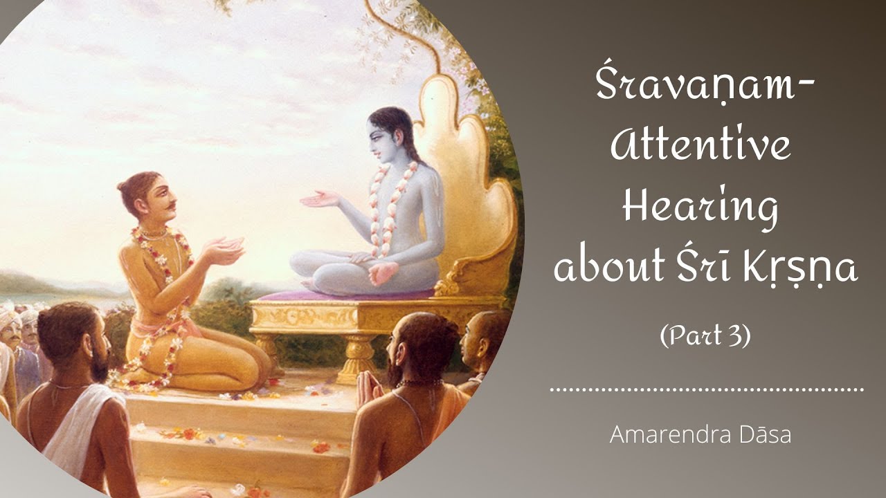 Śravaṇam- Attentive Hearing about Śrī Kṛṣṇa (Part 3) | Amarendra Dāsa ...