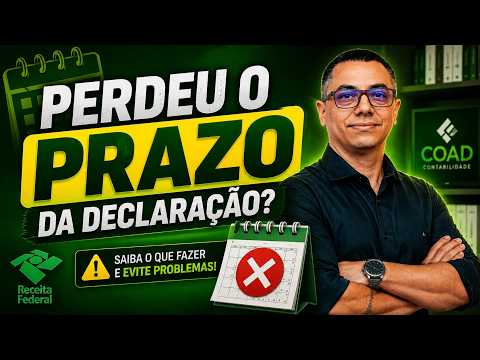 PERDI O PRAZO DA DECLARAÇÃO, E AGORA?