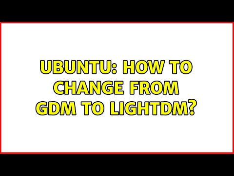 Ubuntu: How to change from GDM to LightDM?