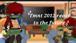 Tmnt 2012 react to the future // 2/8