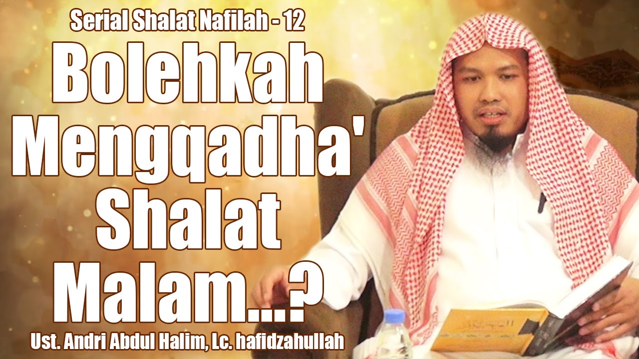 Serial Shalat Nafilah   12    Bolehkah Mengqadha' Shalat Malam       Ust  Andri Abdul Halim, Lc