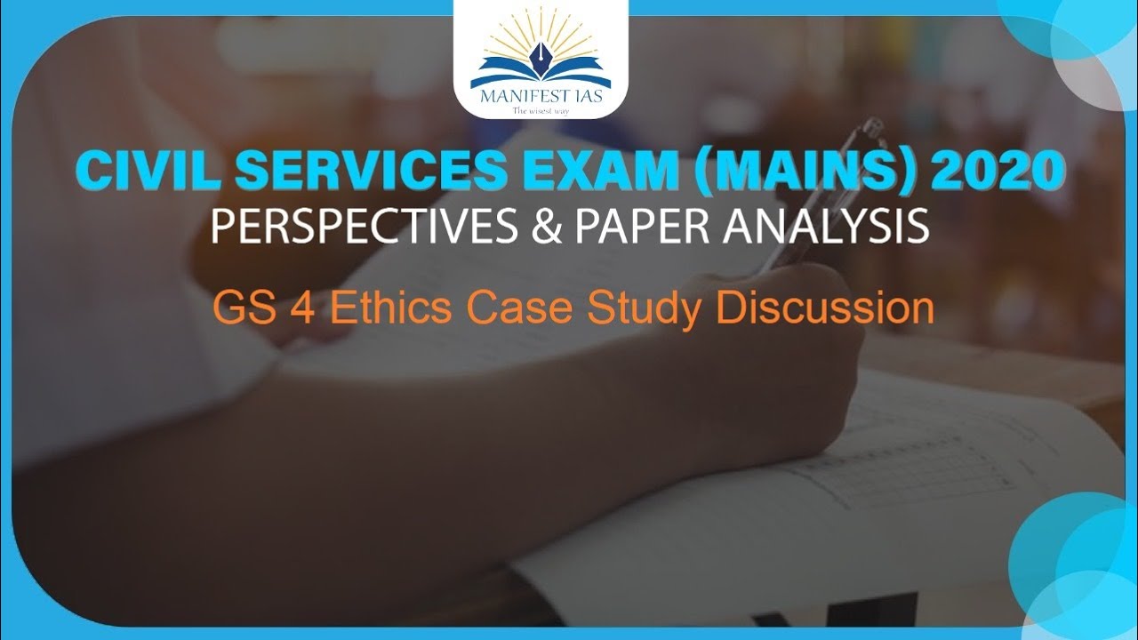 UPSC Mains GS Paper 4 Ethics Case Study Discussion (2020) I Manifest ...
