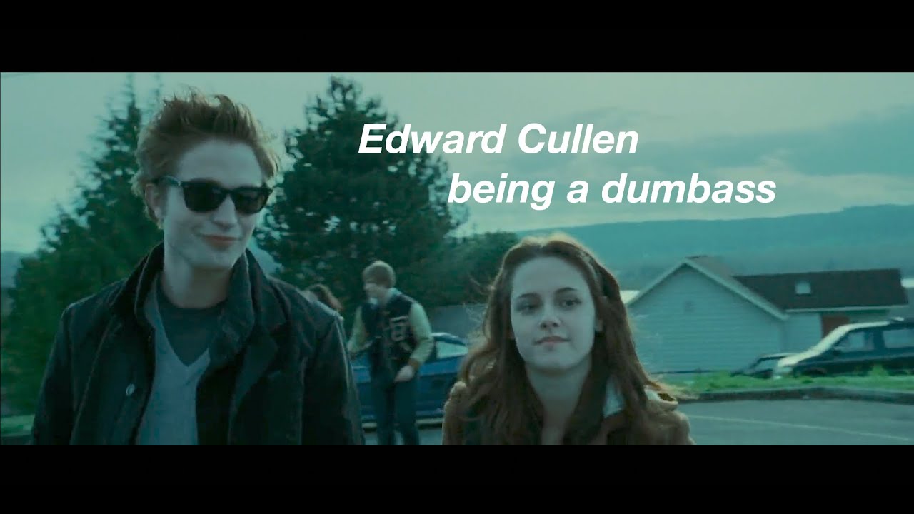 Edward Cullen being a dumbass for 12 minutes straight - YouTube