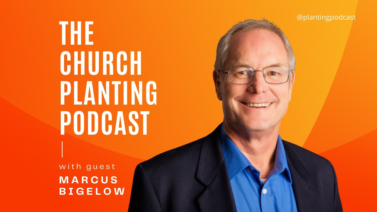 Ep. 68 - "A Modern Movement of God" (with Marcus Bigelow) - The Church Planting Podcast