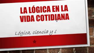LA LÓGICA EN LA VIDA COTIDIANA