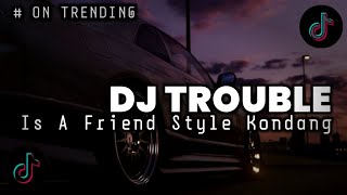 DJ TROUBLE IS A FRIEND SLOWED VERSION STYLE KONDANG FULL BASS JEDAG JEDUG VIRAL TIKTOK TERBARU 2026!