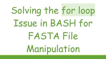 Solving the for loop Issue in BASH for FASTA File Manipulation