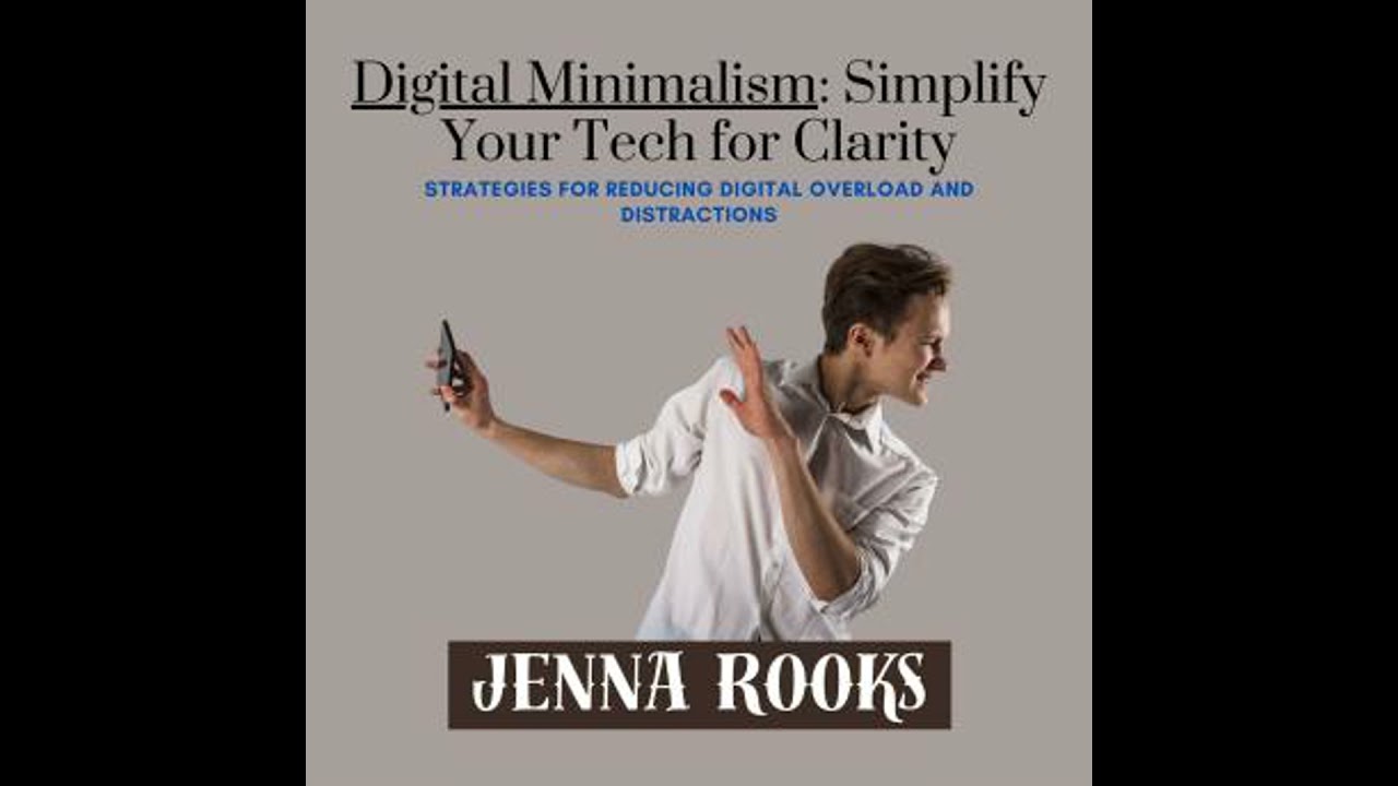 Digital Minimalism: Simplify Your Tech for Clarity: Strategies for Reducing Digital Overload and