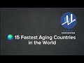 15 Fastest Aging Countries in the World