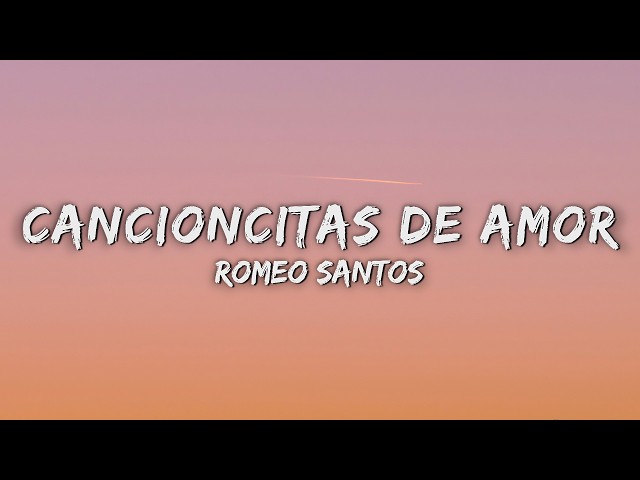 Romeo Santos - Cancioncitas de Amor (Letra/Lyrics)