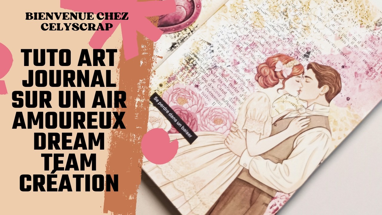 TUTO ART JOURNAL LOVE STORY RETRO SUR UN AIR AMOUREUX DREAM TEAM CRÉATION