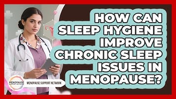 How Can Sleep Hygiene Improve Chronic Sleep Issues In Menopause? - Menopause Support Network
