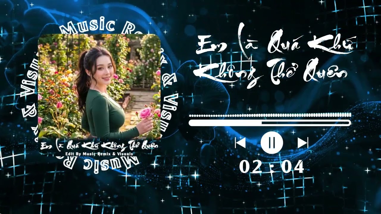 Em Là Quá Khứ Không Thể Quên (Vinahouse Remix) - Music Remix \u0026 Visuals | Bản Remix Cực Hay