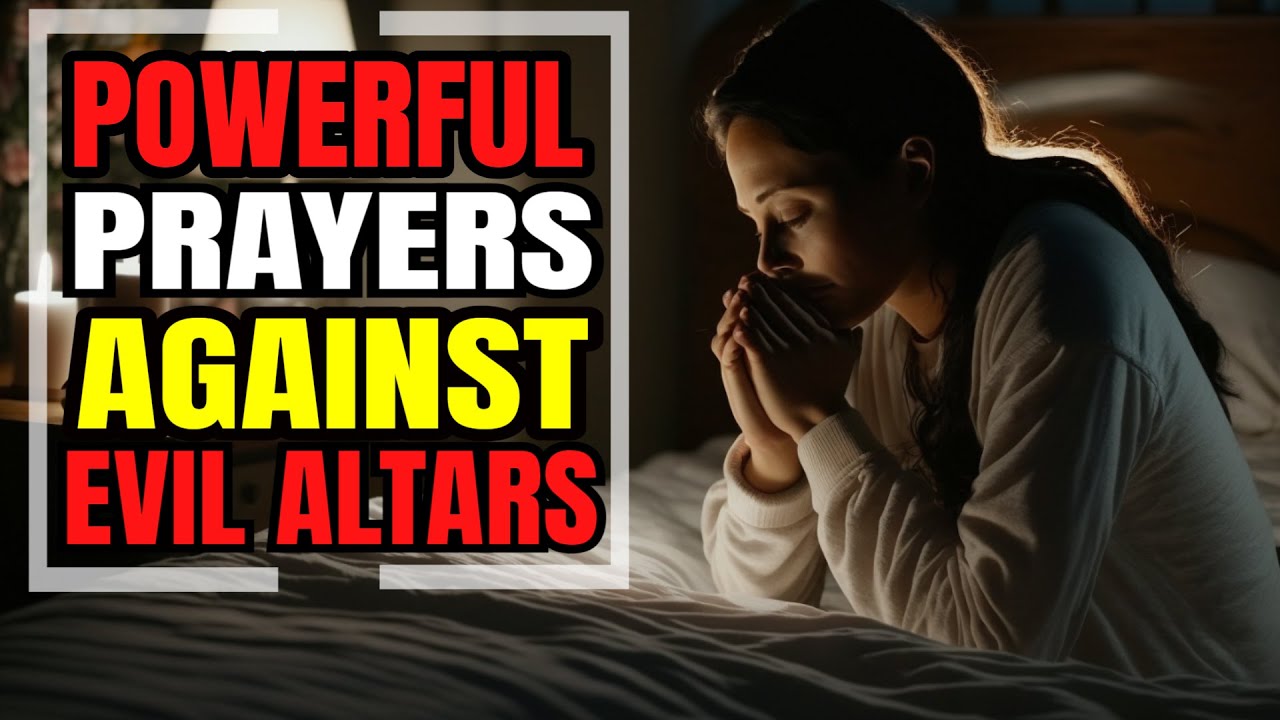 Powerful Prayers Against Evil Altars | DAILY LIFE PRAYER MINISTRY | 17. ...