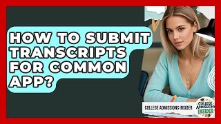 How To Submit Transcripts For Common App? - College Admissions Insider