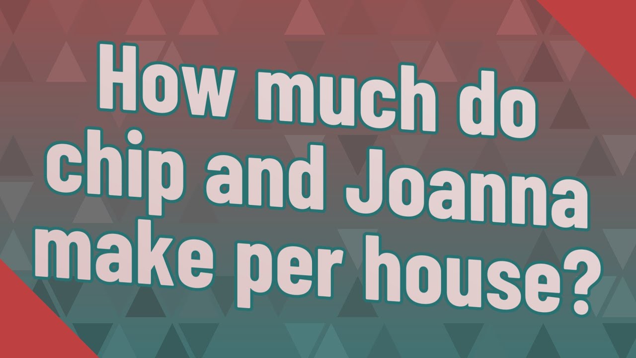 How Much Do Chip And Joanna Make Per House YouTube