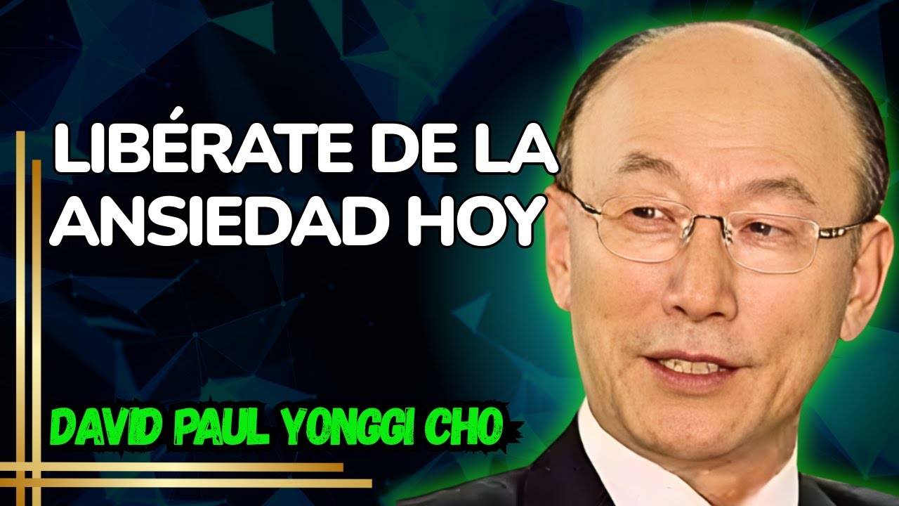 DAVID YONGGI CHO Revela: TRANSFORMA la Ansiedad en Fe a Través de la ...