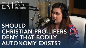 Should Christian Pro-Lifers Deny That Bodily Autonomy Exists?