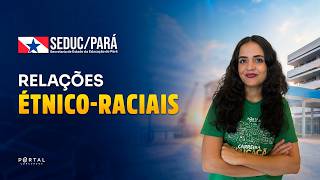 CONCURSO SEDUC/PA: RELAÇÕES ÉTNICO-RACIAIS | Com a Prof.ª Bárbara Ribeiro