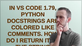 In VS Code 1.79, Python docstrings are colored like comments. How do I return it to the string co...