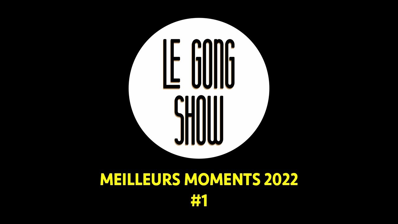 Le Gong Show Numéros marquants 2022 YouTube