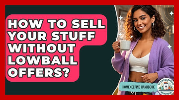 How To Sell Your Stuff Without Lowball Offers? - Homekeeping Handbook