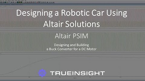 Using Altair Solutions to Design a Robotic Car: Altair PSIM
