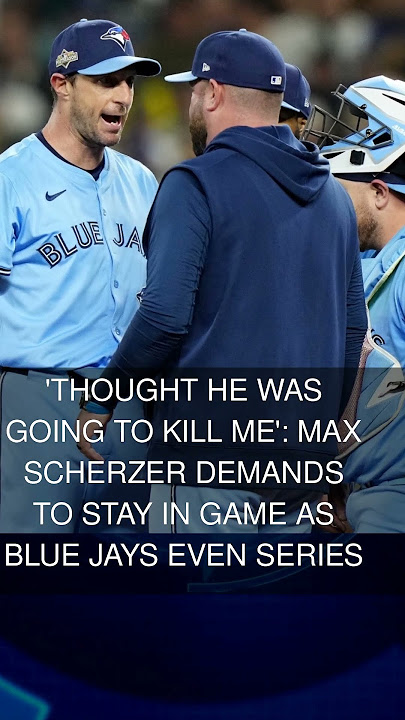 'Thought he was going to kill me': Max Scherzer demands to stay in game as Blue Jays even series
