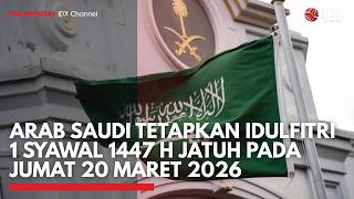 Arab Saudi Tetapkan Idulfitri 1 Syawal 1447 H Jatuh Pada Jumat 20 Maret 2026  Idxc Update