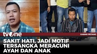 Terungkapnya, Motif di Balik Kasus Pembunuhan Ayah dan Anak Tewas Diracun | Kabar Petang tvOne