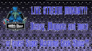 LIVE STREAM MONDAY w/guest @Super Awesome Geek Show  Disney, Muppets and more