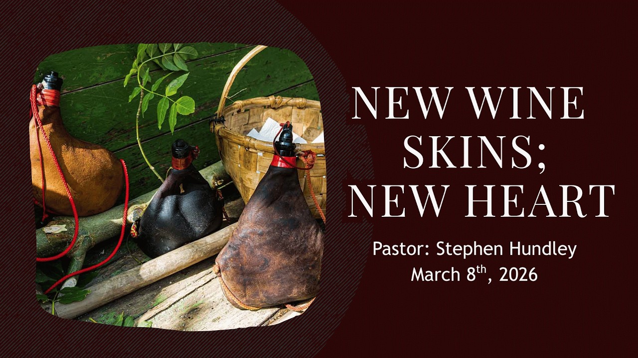 New Wine Skin; New Heart| Pastor Steve Hundley