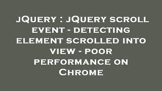 jQuery : jQuery scroll event - detecting element scrolled into view - poor performance on Chrome