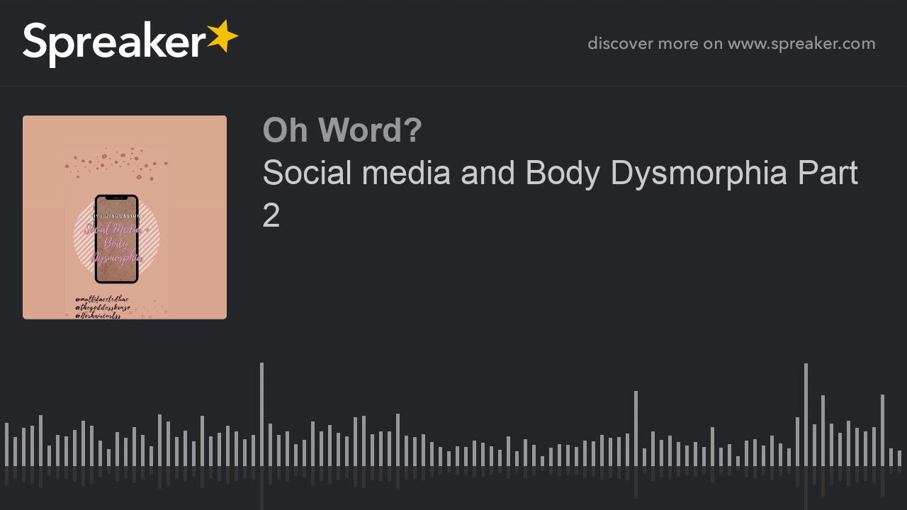 Social media and Body Dysmorphia Part 2 (part 1 of 3) YouTube