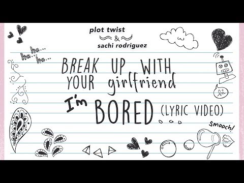 Plot Twist - Break Up With Your Girlfriend I'm Bored (Lyric Video) ft. Sachi Rodriguez