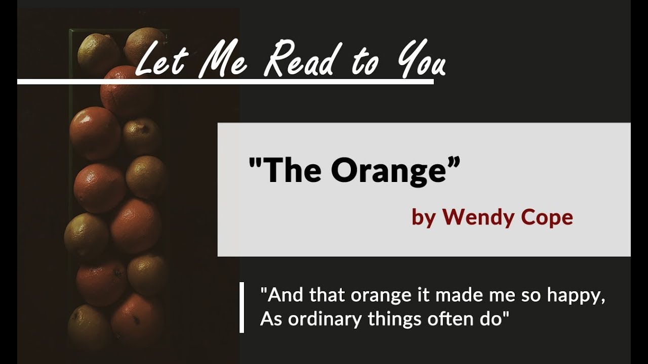 "The Orange" by Wendy Cope Let Me Read to You YouTube