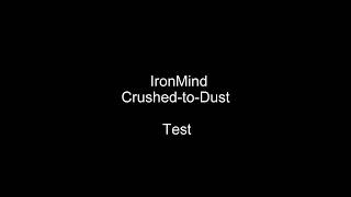 Ironmind - Crush-To-Dust - Test Run