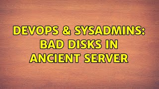 Famous DevOps & SysAdmins: Bad disks in ancient server (6 Solutions!!) Profile