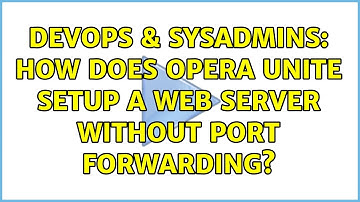 DevOps & SysAdmins: How does Opera Unite setup a web server without port forwarding?