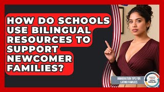 How Do Schools Use Bilingual Resources to Support Newcomer Families?