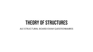Theory Of Structures - ALE Structural Board Exam Questionnaire (pause if you need more time)