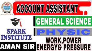 WORK,POWER,ENERGY & PRESSURE PART- 1|| PHYSICS||ACCOUNT ASSISTANT ||JKSSB|SSC||BY AMAN GUPTA SIR