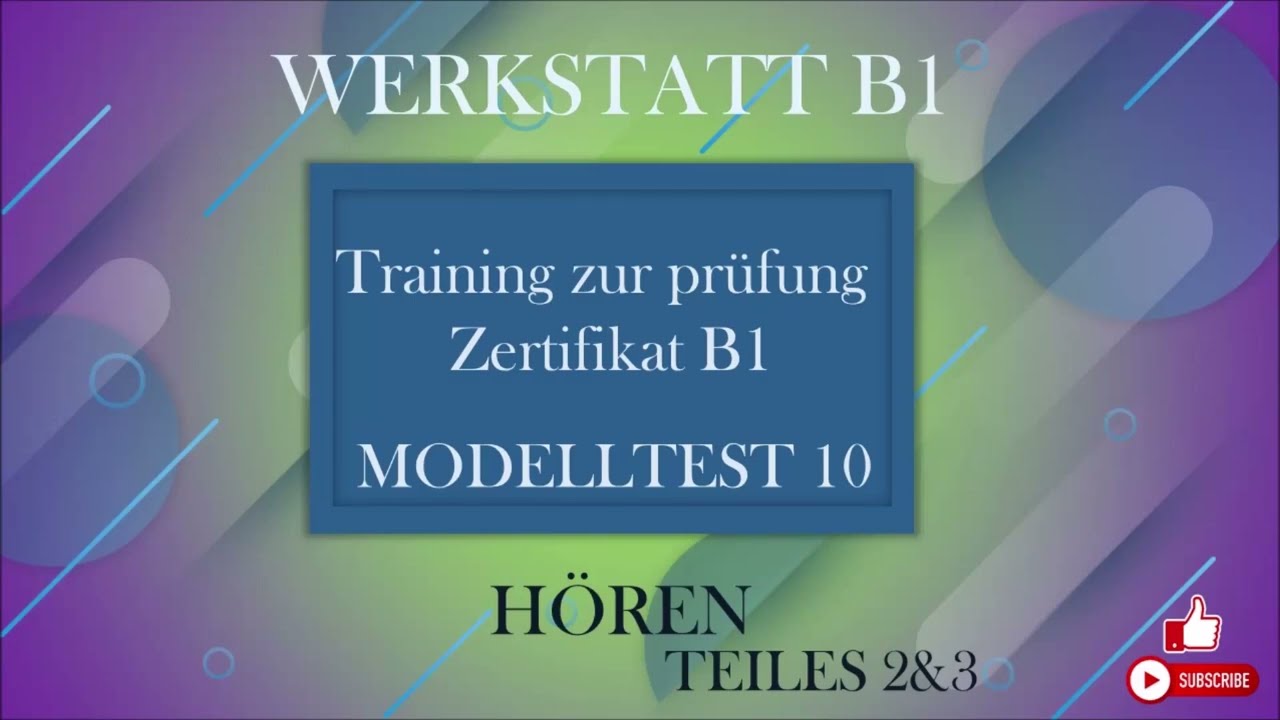 WERKSTATT B1- Training zur prüfung Zertifikat B1- Hören B1- Modelltest 10  Teiles 2&3  mit Lösungen.